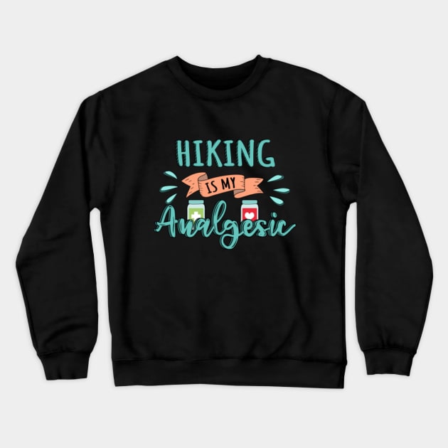 Hiking is my Analgesic Design Quote Crewneck Sweatshirt by jeric020290
